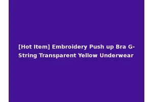 [Hot Item] Embroidery Push up Bra G-String Transparent Yellow Underwear