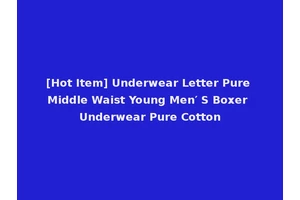 [Hot Item] Underwear Letter Pure Middle Waist Young Men′ S Boxer Underwear Pure Cotton