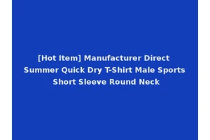 [Hot Item] Manufacturer Direct Summer Quick Dry T-Shirt Male Sports Short Sleeve Round Neck