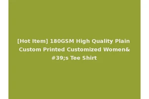 [Hot Item] 180GSM High Quality Plain Custom Printed Customized Women's Tee Shirt