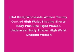 [Hot Item] Wholesale Women Tummy Control High Waist Shaping Shorts Body Plus Size Tight Women Underwear Body Shaper High Waist Shaping Women