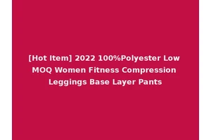 [Hot Item] 2022 100%Polyester Low MOQ Women Fitness Compression Leggings Base Layer Pants