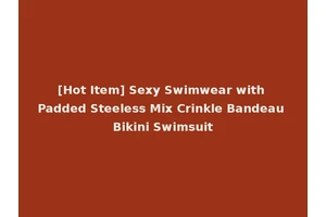 [Hot Item] Sexy Swimwear with Padded Steeless Mix Crinkle Bandeau Bikini Swimsuit