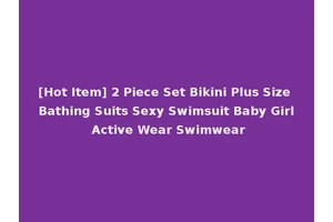 [Hot Item] 2 Piece Set Bikini Plus Size Bathing Suits Sexy Swimsuit Baby Girl Active Wear Swimwear