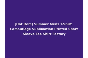 [Hot Item] Summer Mens T-Shirt Camouflage Sublimation Printed Short Sleeve Tee Shirt Factory