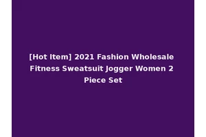 [Hot Item] 2021 Fashion Wholesale Fitness Sweatsuit Jogger Women 2 Piece Set