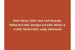 [Hot Item] 2021 Hot Sell Beauty Tether  Design   Bikini   for  Lady Swimsuit