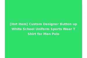 [Hot Item] Custom Designer Button up White School Uniform Sports Wear T Shirt for Men Polo
