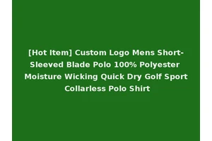 [Hot Item] Custom Logo Mens Short-Sleeved Blade Polo 100% Polyester Moisture Wicking Quick Dry Golf Sport Collarless Polo Shirt