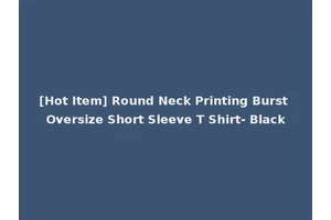 [Hot Item] Round Neck Printing Burst Oversize Short Sleeve T Shirt- Black