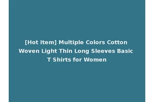 [Hot Item] Multiple Colors Cotton Woven Light Thin Long Sleeves Basic T Shirts for Women