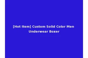 [Hot Item] Custom Solid Color Men Underwear Boxer
