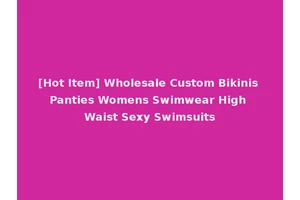 [Hot Item] Wholesale Custom Bikinis Panties Womens Swimwear High Waist Sexy Swimsuits