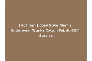 [Hot Item] Cozy Style Men′ S Underwear Trunks Cotton Fabric OEM Service