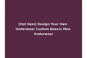 [Hot Item] Design Your Own Underwear Custom Boxers Men Underwear