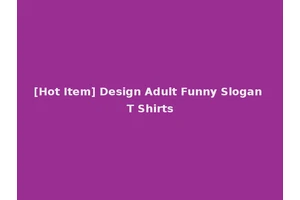 [Hot Item] Design Adult Funny Slogan T Shirts