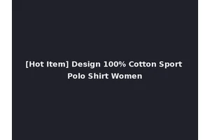 [Hot Item] Design 100% Cotton Sport Polo Shirt Women