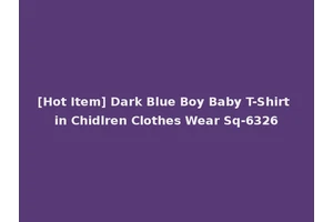 [Hot Item] Dark Blue Boy Baby T-Shirt in Chidlren Clothes Wear Sq-6326