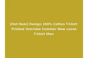 [Hot Item] Design 100% Cotton T-Shirt Printed Oversize Summer New Loose T-Shirt Men