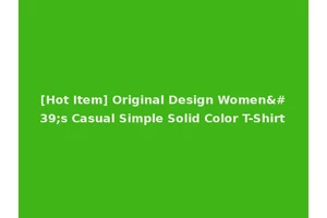 [Hot Item] Original Design Women's Casual Simple Solid Color T-Shirt