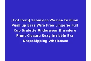 [Hot Item] Seamless Women Fashion Push up Bras Wire Free Lingerie Full Cup Bralette Underwear Brassiere Front Closure Sexy Invisble Bra Dropshipping Wholesase