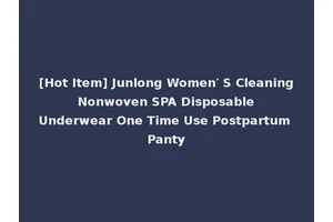 [Hot Item] Junlong Women′ S Cleaning Nonwoven SPA Disposable Underwear One Time Use Postpartum Panty