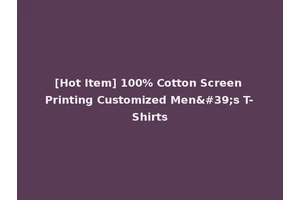 [Hot Item] 100% Cotton Screen Printing Customized Men's T-Shirts