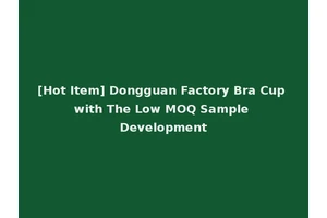[Hot Item] Dongguan Factory Bra Cup with The Low MOQ Sample Development