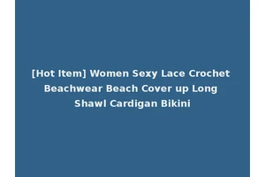 [Hot Item] Women Sexy Lace Crochet Beachwear Beach Cover up Long Shawl Cardigan Bikini