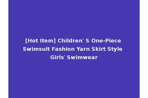 [Hot Item] Children′ S One-Piece Swimsuit Fashion Yarn Skirt Style Girls′ Swimwear