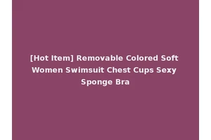 [Hot Item] Removable Colored Soft Women Swimsuit Chest Cups Sexy Sponge Bra