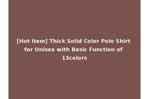 [Hot Item] Thick Solid Color Polo Shirt for Unisex with Basic Function of 13colors