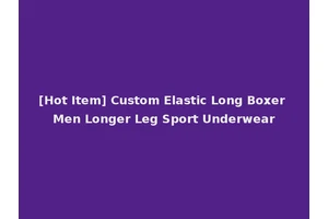 [Hot Item] Custom Elastic Long Boxer Men Longer Leg Sport Underwear