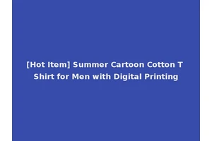 [Hot Item] Summer Cartoon Cotton T Shirt for Men with Digital Printing