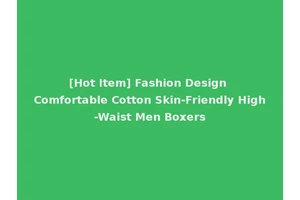 [Hot Item] Fashion Design Comfortable Cotton Skin-Friendly High-Waist Men Boxers