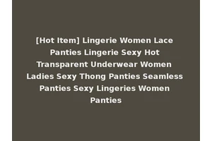 [Hot Item] Lingerie Women Lace Panties Lingerie Sexy Hot Transparent Underwear Women Ladies Sexy Thong Panties Seamless Panties Sexy Lingeries Women Panties