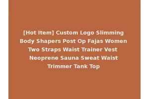 [Hot Item] Custom Logo Slimming Body Shapers Post Op Fajas Women Two Straps Waist Trainer Vest Neoprene Sauna Sweat Waist Trimmer Tank Top