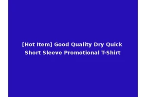 [Hot Item] Good Quality Dry Quick Short Sleeve Promotional T-Shirt