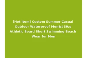 [Hot Item] Custom Summer Casual Outdoor Waterproof Men's Athletic Board Short Swimming Beach Wear for Men