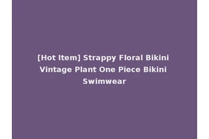 [Hot Item] Strappy Floral Bikini Vintage Plant One Piece Bikini Swimwear