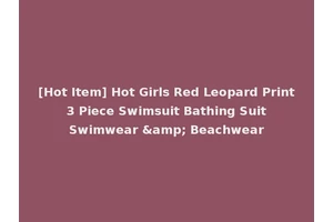 [Hot Item] Hot Girls Red Leopard Print 3 Piece Swimsuit Bathing Suit Swimwear &amp; Beachwear