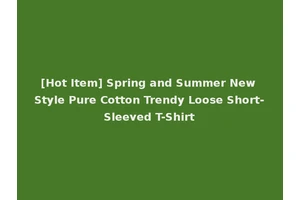 [Hot Item] Spring and Summer New Style Pure Cotton Trendy Loose Short-Sleeved T-Shirt