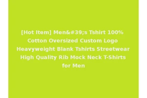 [Hot Item] Men's Tshirt 100% Cotton Oversized Custom Logo Heavyweight Blank Tshirts Streetwear High Quality Rib Mock Neck T-Shirts for Men