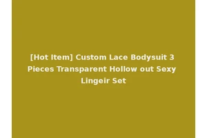 [Hot Item] Custom Lace Bodysuit 3 Pieces Transparent Hollow out Sexy Lingeir Set