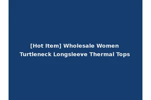 [Hot Item] Wholesale Women Turtleneck Longsleeve Thermal Tops