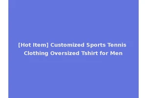 [Hot Item] Customized Sports Tennis Clothing Oversized Tshirt for Men