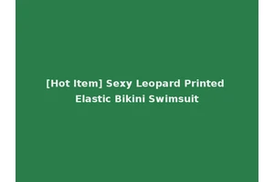 [Hot Item] Sexy Leopard Printed Elastic Bikini Swimsuit