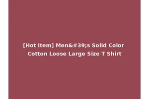[Hot Item] Men's Solid Color Cotton Loose Large Size T Shirt