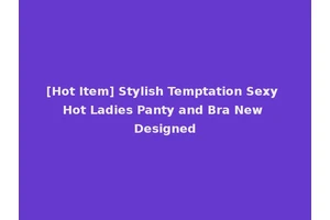 [Hot Item] Stylish Temptation Sexy Hot Ladies Panty and Bra New Designed