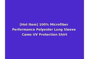 [Hot Item] 100% Microfiber Performance Polyester Long Sleeve Camo UV Protection Shirt